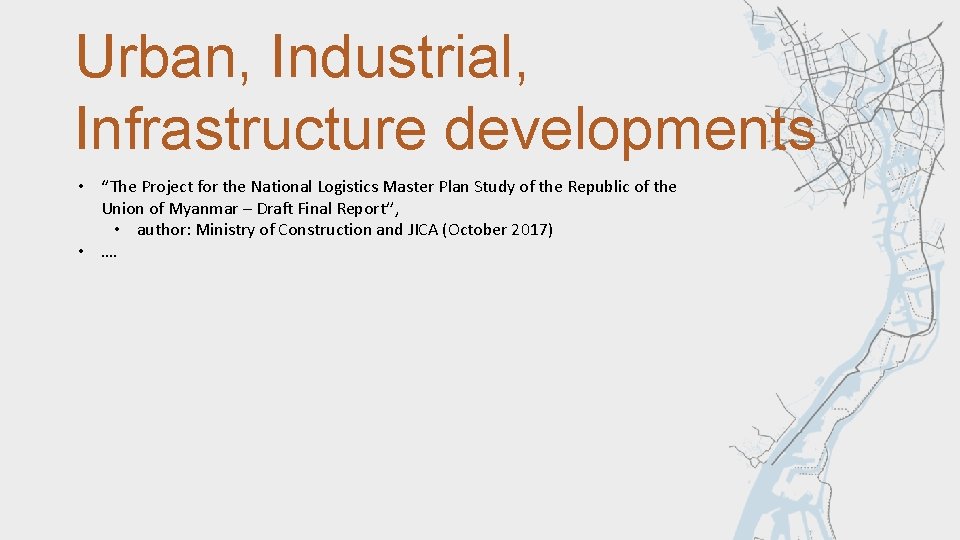 Urban, Industrial, Infrastructure developments • ‘’The Project for the National Logistics Master Plan Study