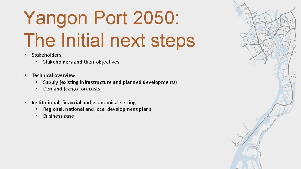 Yangon Port 2050: The Initial next steps • Stakeholders and their objectives • Technical