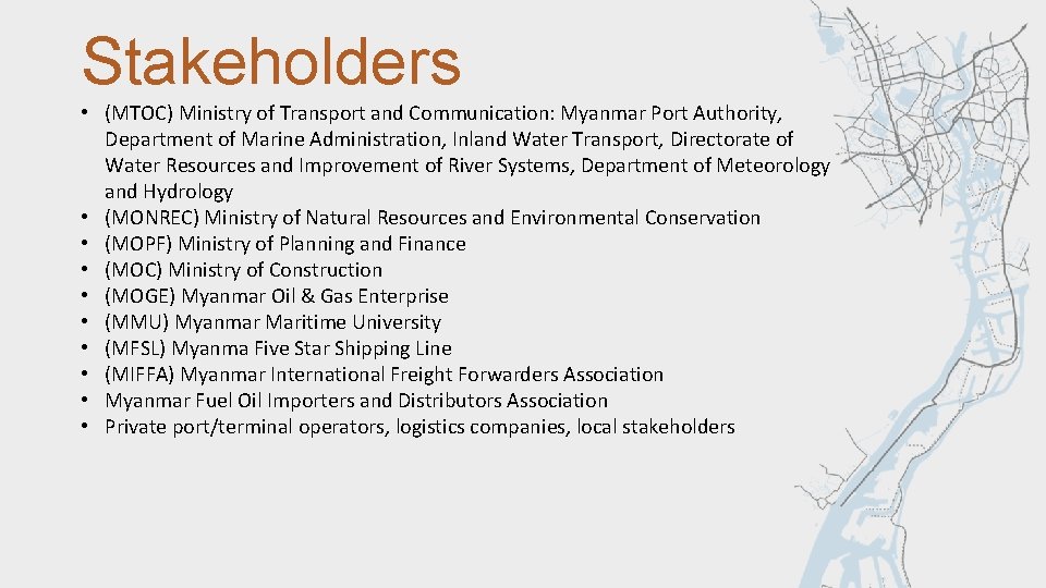 Stakeholders • (MTOC) Ministry of Transport and Communication: Myanmar Port Authority, Department of Marine