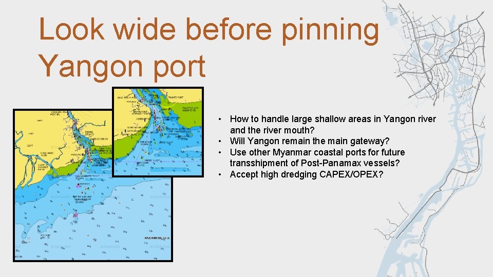 Look wide before pinning Yangon port • How to handle large shallow areas in