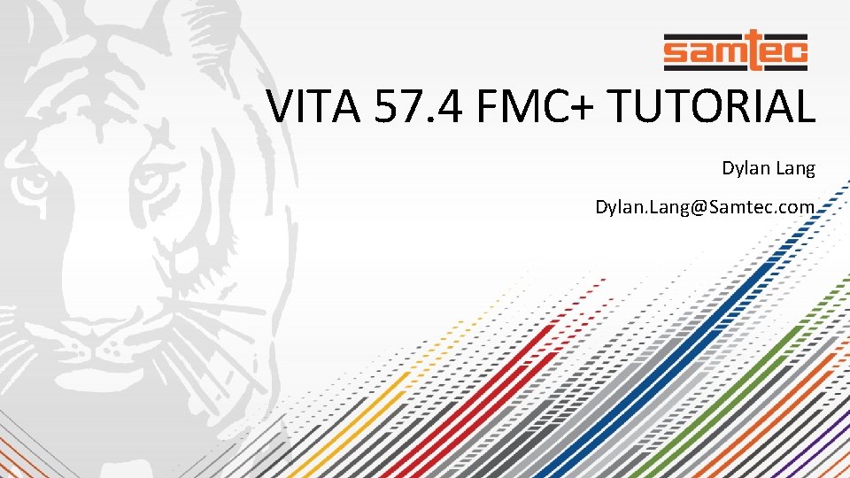 VITA 57. 4 FMC+ TUTORIAL Dylan Lang Dylan. Lang@Samtec. com 