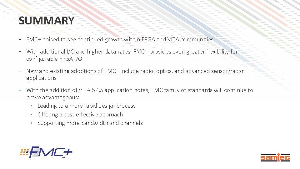 SUMMARY • FMC+ poised to see continued growth within FPGA and VITA communities •