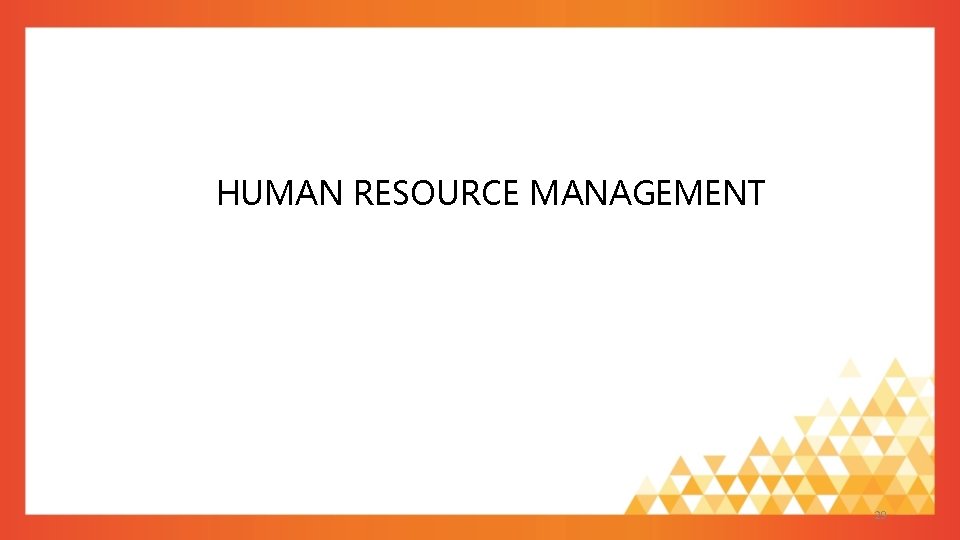 HUMAN RESOURCE MANAGEMENT 29 HUMAN RESOURCE MANAGEMENT 29
