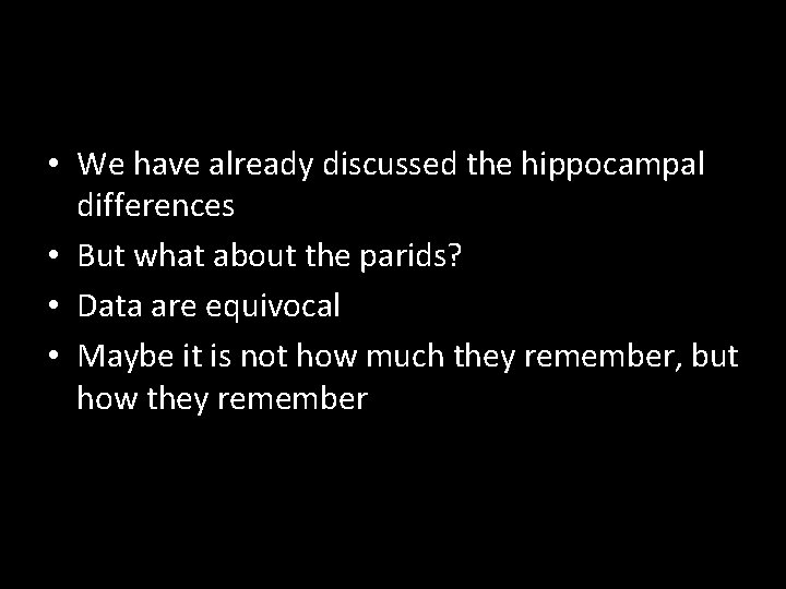  • We have already discussed the hippocampal differences • But what about the