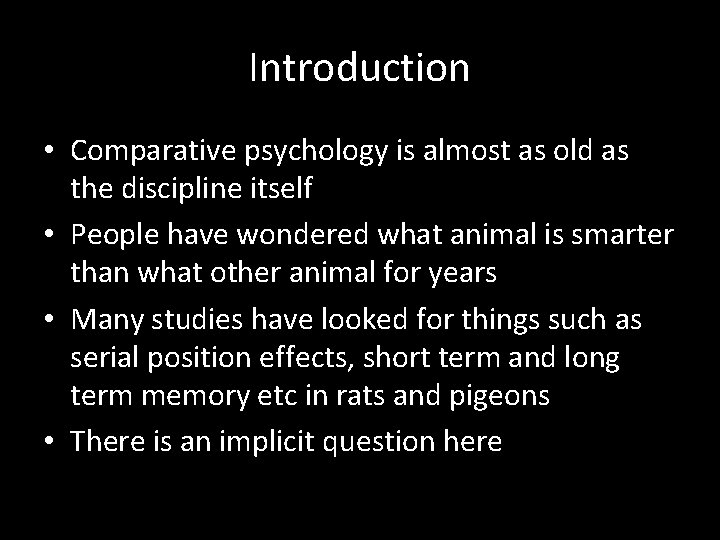 Introduction • Comparative psychology is almost as old as the discipline itself • People