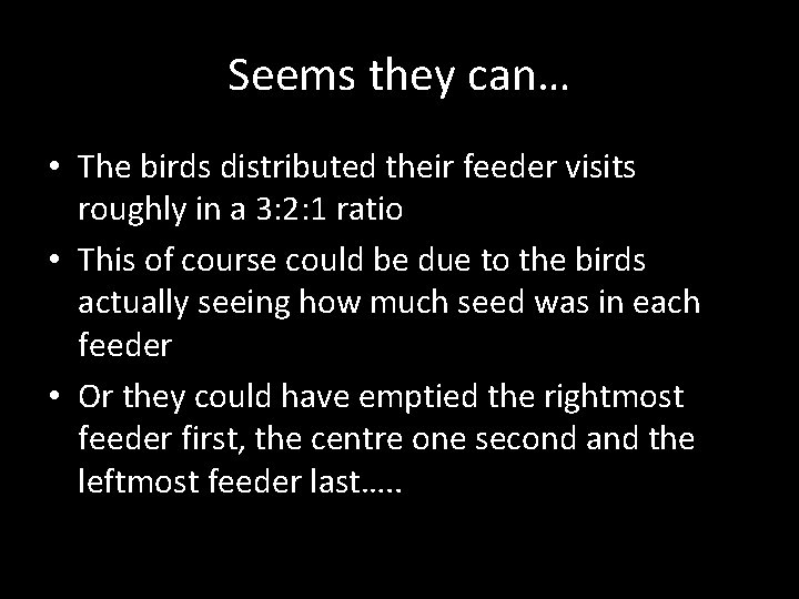 Seems they can… • The birds distributed their feeder visits roughly in a 3: