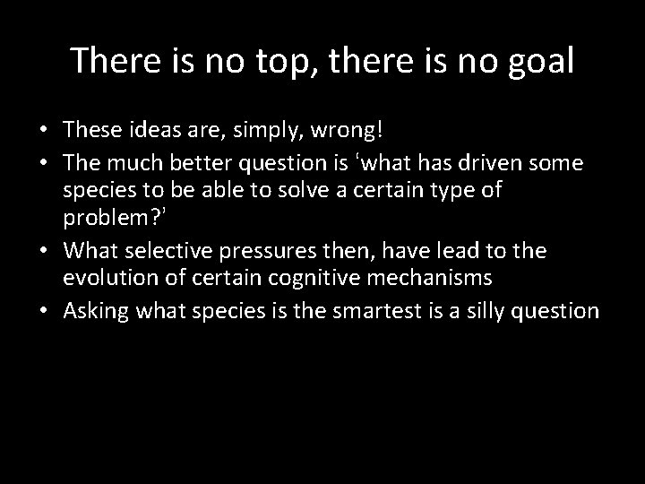 There is no top, there is no goal • These ideas are, simply, wrong!