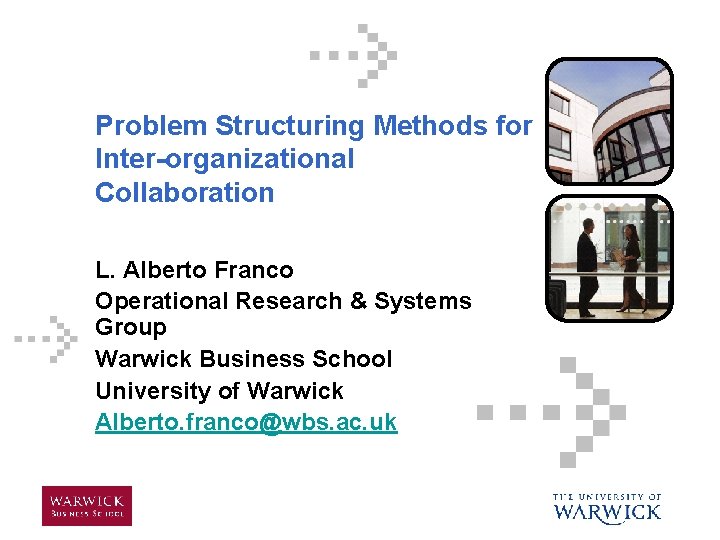 Problem Structuring Methods for Inter-organizational Collaboration L. Alberto Franco Operational Research & Systems Group