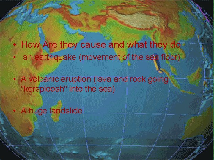  • How Are they cause and what they do • an earthquake (movement