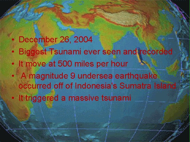  • • December 26, 2004 Biggest Tsunami ever seen and recorded It move