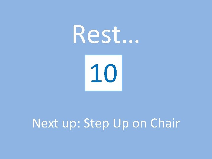 Rest… 10 9 8 7 6 5 4 3 2 1 Next up: Step
