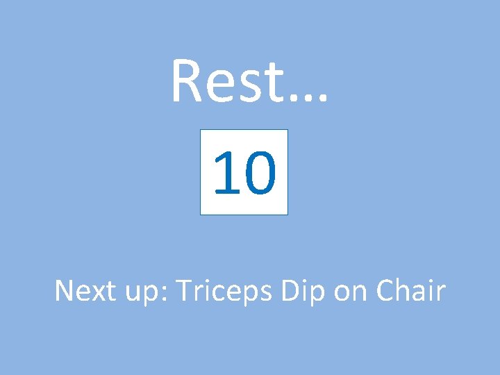 Rest… 10 9 8 7 6 5 4 3 2 1 Next up: Triceps