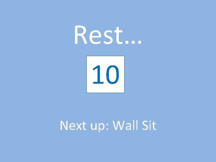 Rest… 10 9 8 7 6 5 4 3 2 1 Next up: Wall