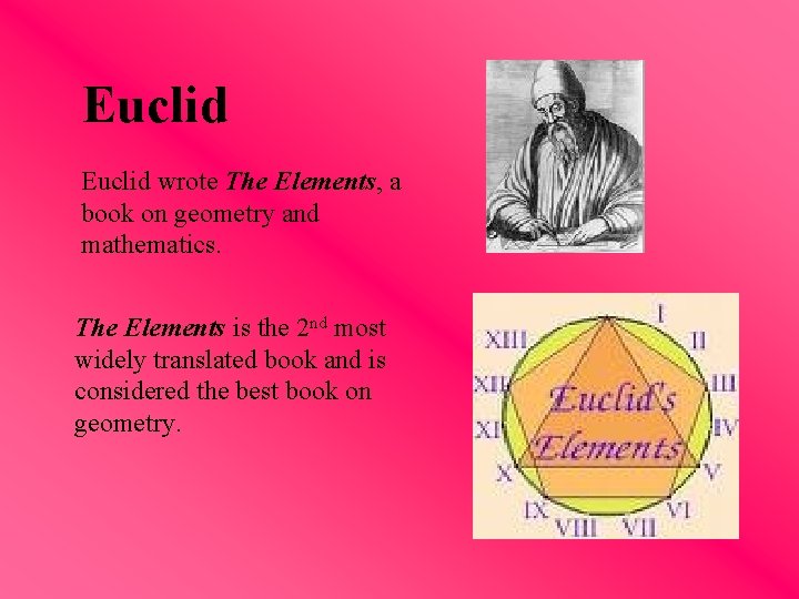 Euclid wrote The Elements, a book on geometry and mathematics. The Elements is the