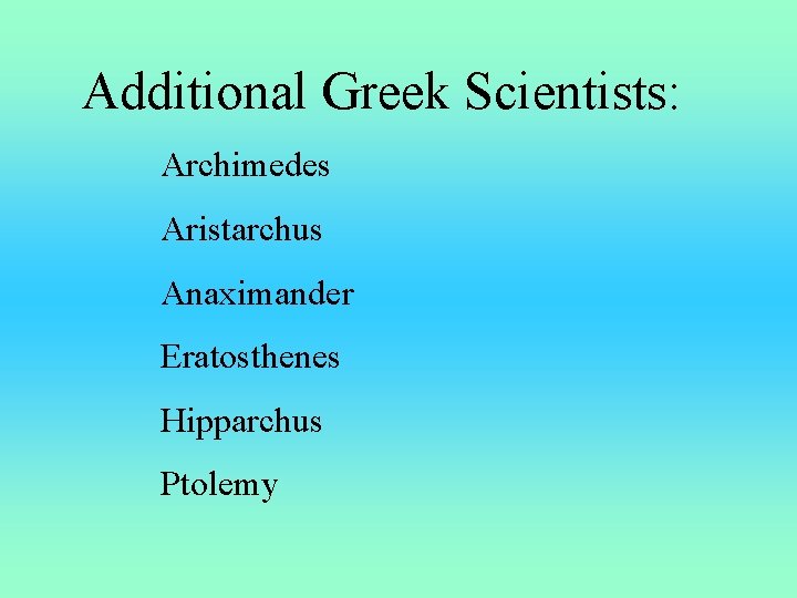 Additional Greek Scientists: Archimedes Aristarchus Anaximander Eratosthenes Hipparchus Ptolemy 