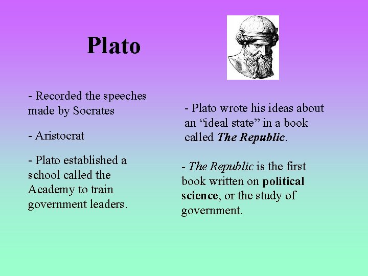 Plato - Recorded the speeches made by Socrates - Aristocrat - Plato wrote his