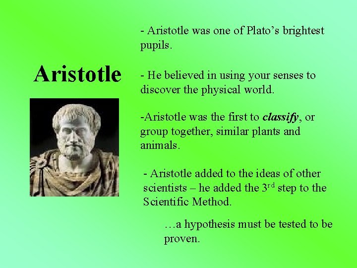 - Aristotle was one of Plato’s brightest pupils. Aristotle - He believed in using