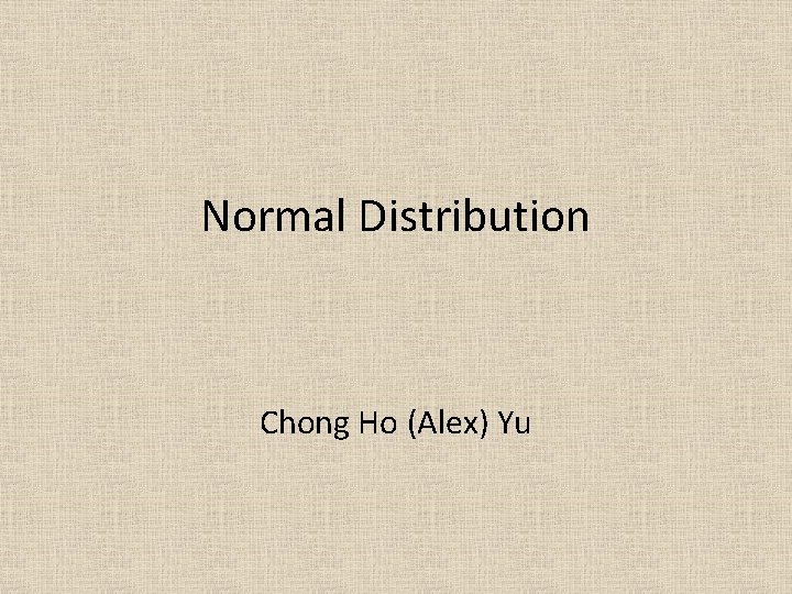 Normal Distribution Chong Ho (Alex) Yu 