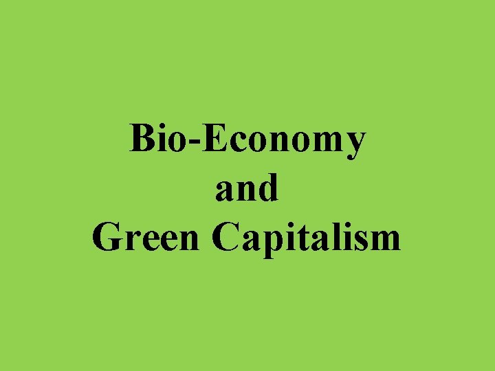 Bio-Economy and Green Capitalism 