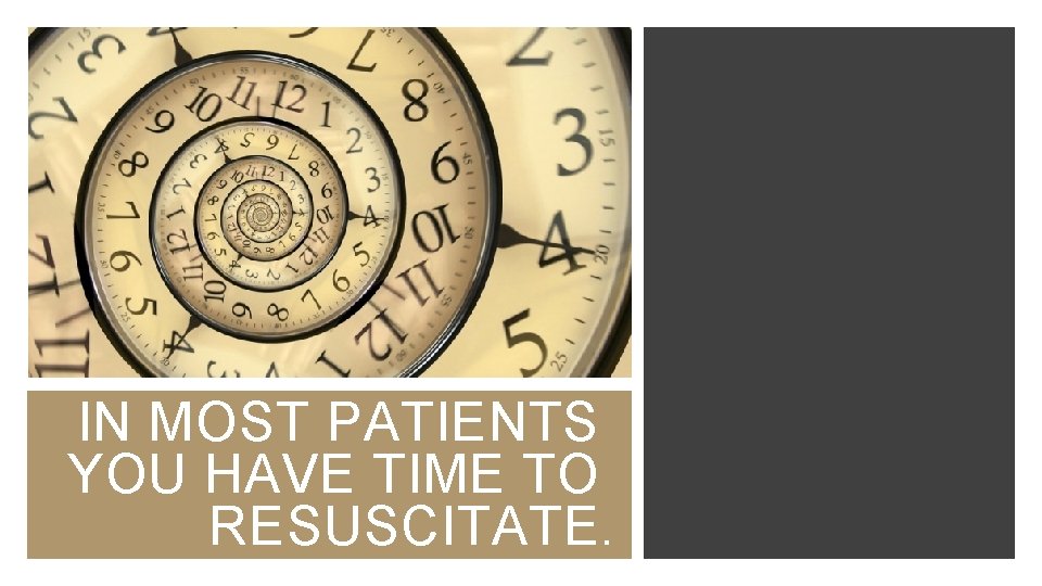 IN MOST PATIENTS YOU HAVE TIME TO RESUSCITATE. 