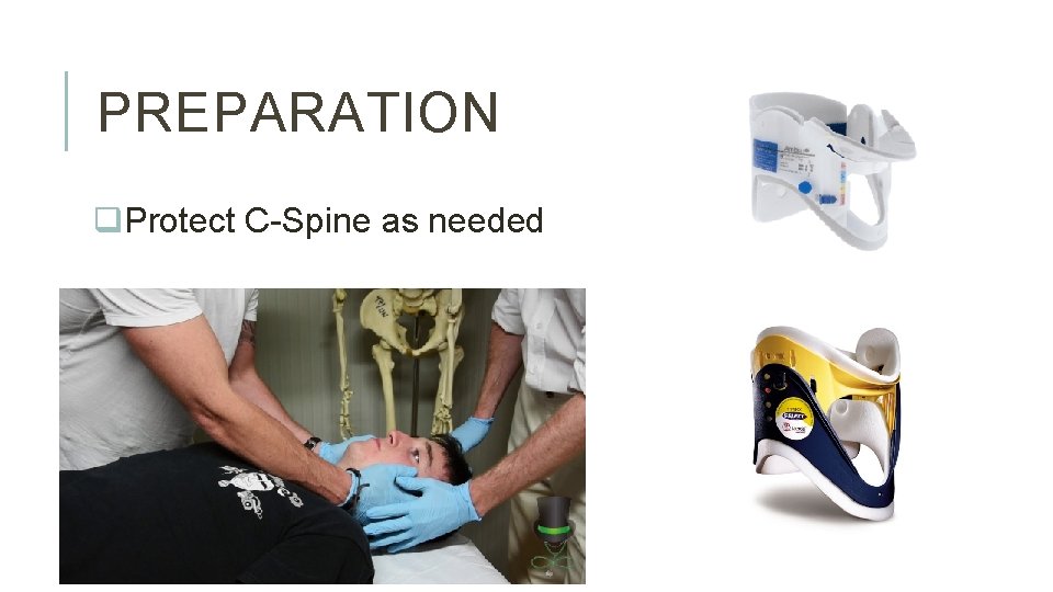 PREPARATION q. Protect C-Spine as needed 