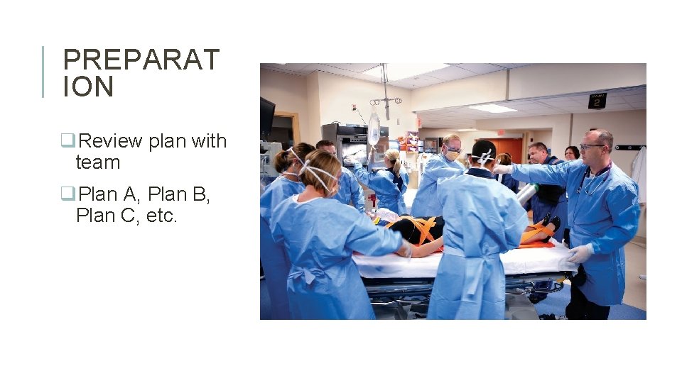 PREPARAT ION q. Review plan with team q. Plan A, Plan B, Plan C,