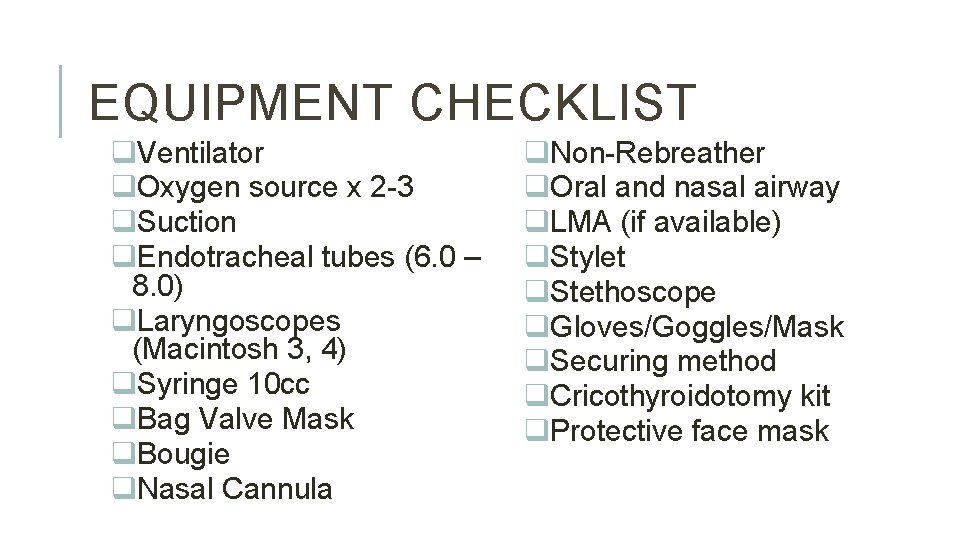 EQUIPMENT CHECKLIST q. Ventilator q. Oxygen source x 2 -3 q. Suction q. Endotracheal