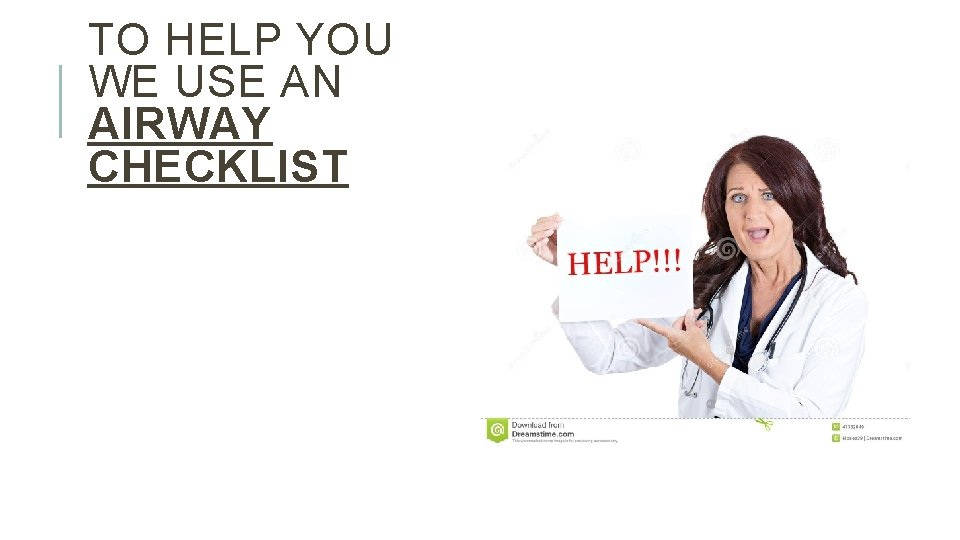 TO HELP YOU WE USE AN AIRWAY CHECKLIST 