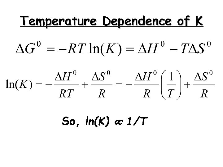 Temperature Dependence of K So, ln(K) 1/T 