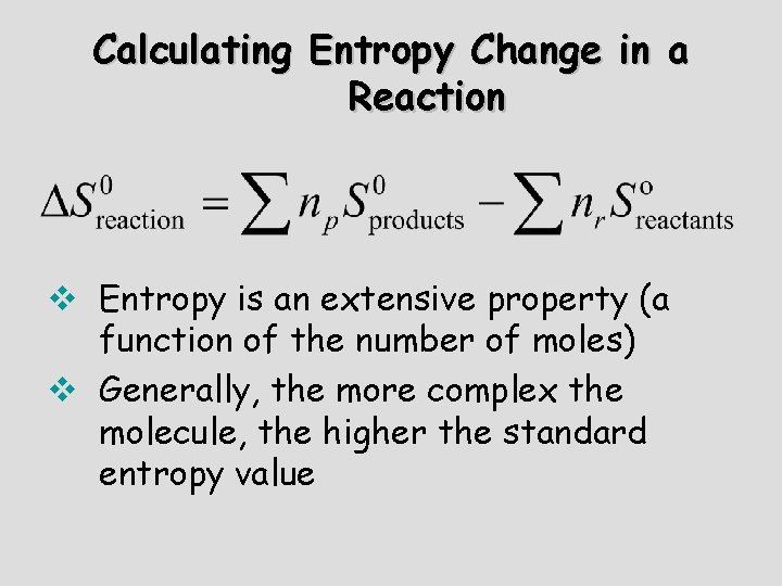 Calculating Entropy Change in a Reaction v Entropy is an extensive property (a function