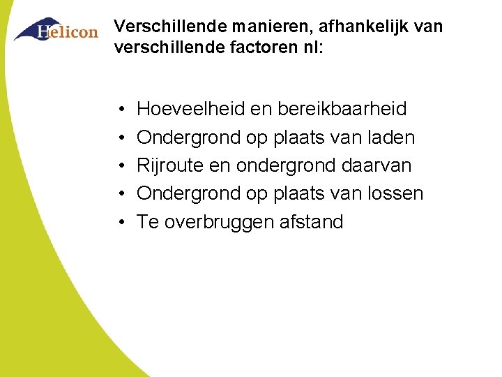 Verschillende manieren, afhankelijk van verschillende factoren nl: • • • Hoeveelheid en bereikbaarheid Ondergrond