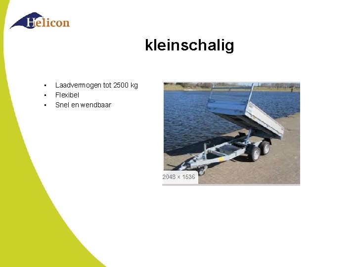 kleinschalig • • • Laadvermogen tot 2500 kg Flexibel Snel en wendbaar 