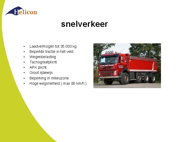 snelverkeer • • Laadvermogen tot 35. 000 kg Beperkte tractie in het veld Wegenbelasting