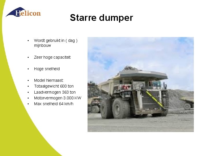 Starre dumper • Wordt gebruikt in ( dag ) mijnbouw • Zeer hoge capaciteit