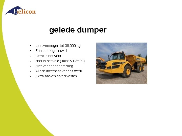 gelede dumper • • Laadvermogen tot 30. 000 kg Zeer sterk gebouwd Sterk in