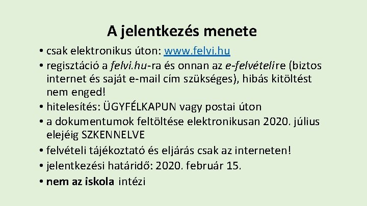 A jelentkezés menete • csak elektronikus úton: www. felvi. hu • regisztáció a felvi.