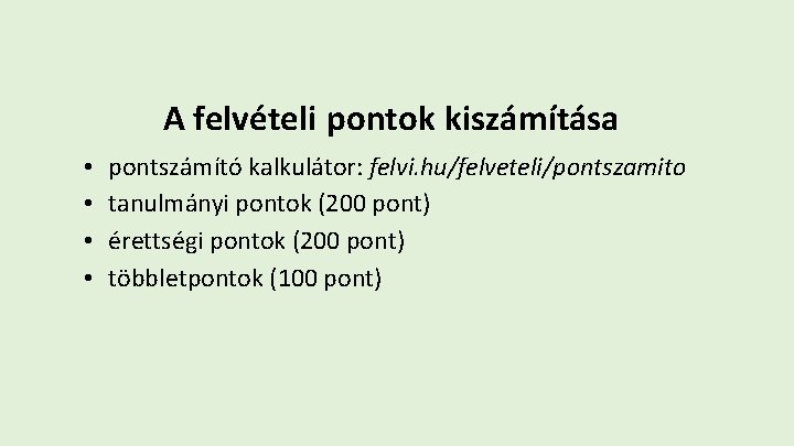 A felvételi pontok kiszámítása • • pontszámító kalkulátor: felvi. hu/felveteli/pontszamito tanulmányi pontok (200 pont)