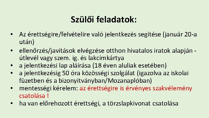 Szülői feladatok: • Az érettségire/felvételire való jelentkezés segítése (január 20 -a után) • ellenőrzés/javítások