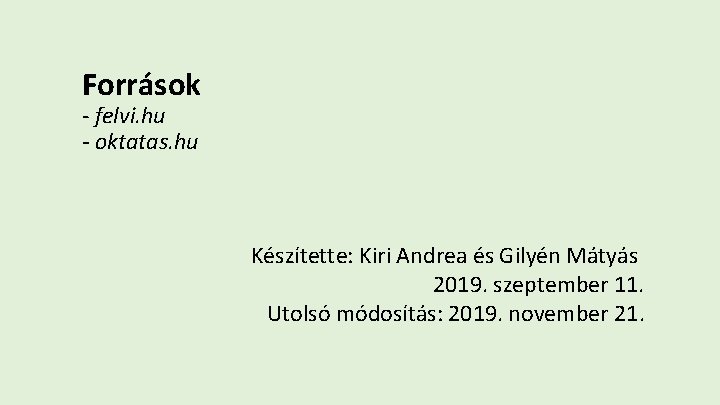 Források - felvi. hu - oktatas. hu Készítette: Kiri Andrea és Gilyén Mátyás 2019.
