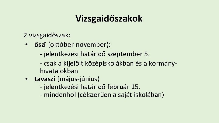 Vizsgaidőszakok 2 vizsgaidőszak: • őszi (október-november): - jelentkezési határidő szeptember 5. - csak a