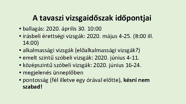 A tavaszi vizsgaidőszak időpontjai • ballagás: 2020. április 30. 10: 00 • írásbeli érettségi