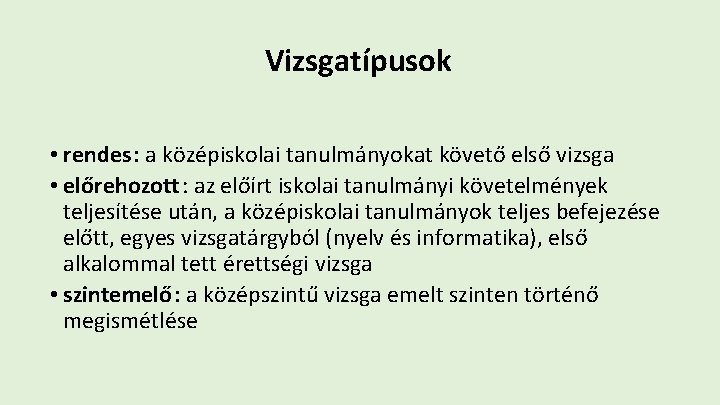 Vizsgatípusok • rendes: a középiskolai tanulmányokat követő első vizsga • előrehozott : az előírt