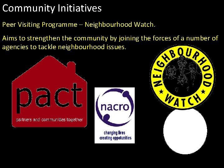 Community Initiatives Peer Visiting Programme – Neighbourhood Watch. Aims to strengthen the community by