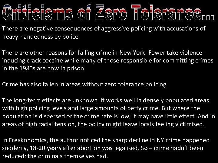 There are negative consequences of aggressive policing with accusations of heavy-handedness by police There