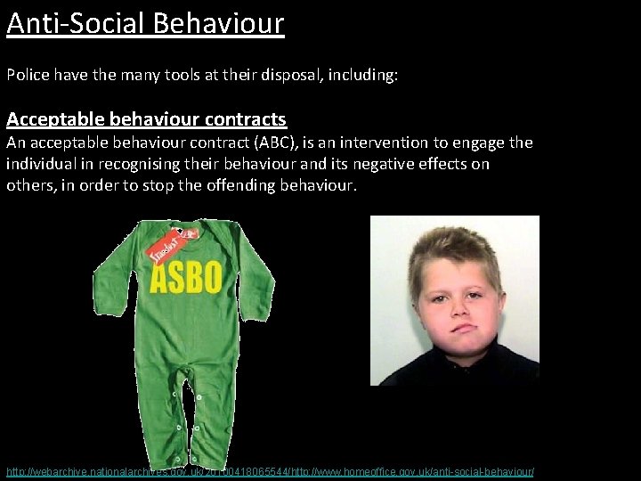 Anti-Social Behaviour Police have the many tools at their disposal, including: Acceptable behaviour contracts