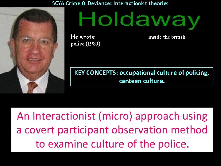 SCY 6 Crime & Deviance: Interactionist theories He wrote police (1983) inside the british