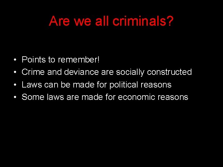 Are we all criminals? • • Points to remember! Crime and deviance are socially