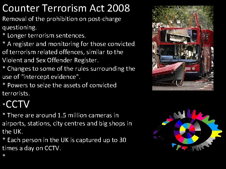 Counter Terrorism Act 2008 Removal of the prohibition on post-charge questioning. * Longer terrorism