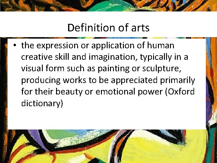 Definition of arts • the expression or application of human creative skill and imagination,