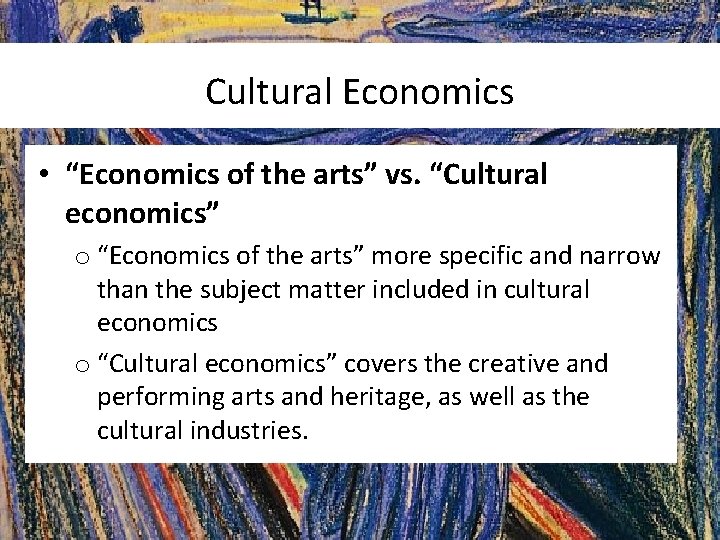 Cultural Economics • “Economics of the arts” vs. “Cultural economics” o “Economics of the